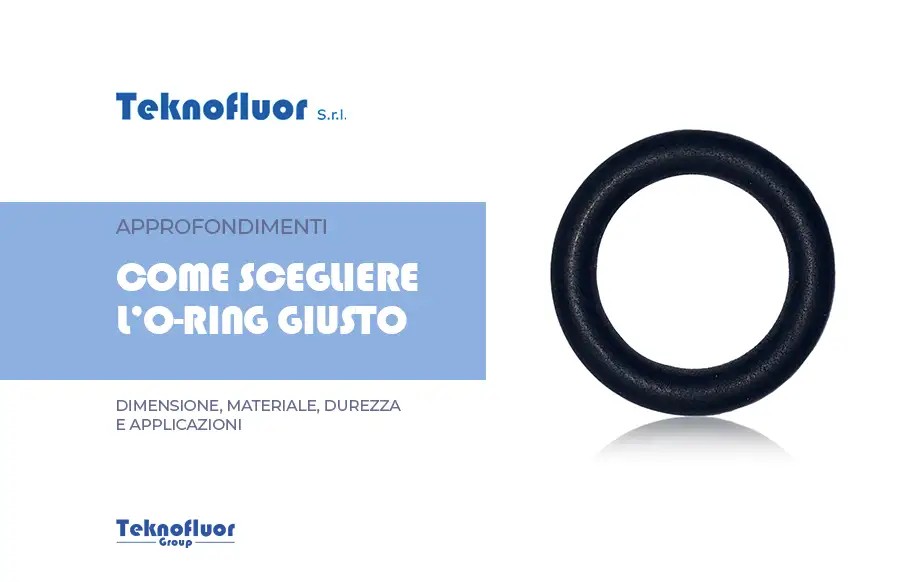 Come scegliere l’o-ring giusto: dimensioni, materiali e applicazioni | Guida di Teknofluor Srl